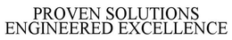 Mark drawing for PROVEN SOLUTIONS ENGINEERED EXCELLENCE