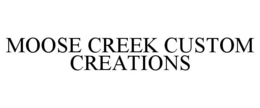 Mark drawing for MOOSE CREEK CUSTOM CREATIONS
