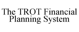 Mark drawing for THE TROT FINANCIAL PLANNING SYSTEM
