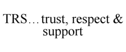 Mark drawing for TRS...TRUST, RESPECT & SUPPORT