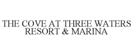 Mark drawing for THE COVE AT THREE WATERS RESORT & MARINA