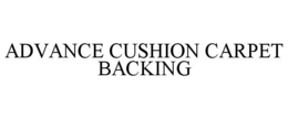 Mark drawing for ADVANCE CUSHION CARPET BACKING