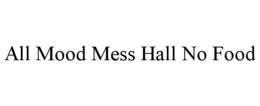 Mark drawing for ALL MOOD MESS HALL NO FOOD
