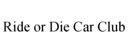 Mark drawing for RIDE OR DIE CAR CLUB