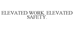 Mark drawing for ELEVATED WORK. ELEVATED SAFETY.