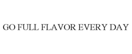Mark drawing for GO FULL FLAVOR EVERY DAY