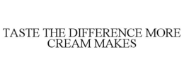 Mark drawing for TASTE THE DIFFERENCE MORE CREAM MAKES