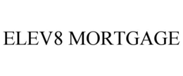 Mark drawing for ELEV8 MORTGAGE