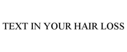 Mark drawing for TEXT IN YOUR HAIR LOSS