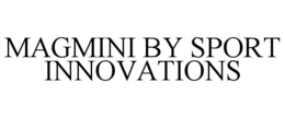 Mark drawing for MAGMINI BY SPORT INNOVATIONS