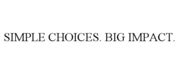 Mark drawing for SIMPLE CHOICES. BIG IMPACT.