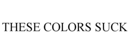 Mark drawing for THESE COLORS SUCK