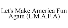 Mark drawing for LET'S MAKE AMERICA FUN AGAIN (L'M.A.F.A)