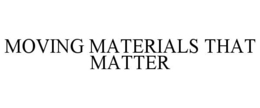 Mark drawing for MOVING MATERIALS THAT MATTER