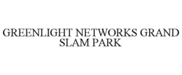 Mark drawing for GREENLIGHT NETWORKS GRAND SLAM PARK