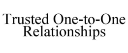 Mark drawing for TRUSTED ONE-TO-ONE RELATIONSHIPS