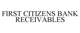 Mark drawing for FIRST CITIZENS BANK RECEIVABLES