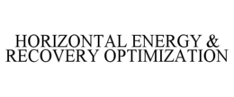 Mark drawing for HORIZONTAL ENERGY & RECOVERY OPTIMIZATION
