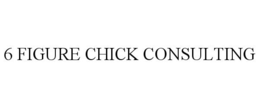 Mark drawing for 6 FIGURE CHICK CONSULTING