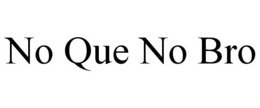 Mark drawing for NO QUE NO BRO