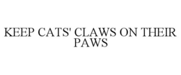Mark drawing for KEEP CATS' CLAWS ON THEIR PAWS