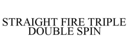 Mark drawing for STRAIGHT FIRE TRIPLE DOUBLE SPIN
