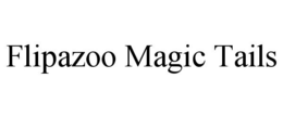 Mark drawing for FLIPAZOO MAGIC TAILS