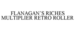 Mark drawing for FLANAGAN'S RICHES MULTIPLIER RETRO ROLLER