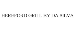 Mark drawing for HEREFORD GRILL BY DA SILVA