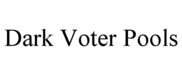 Mark drawing for DARK VOTER POOLS