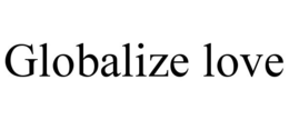 Mark drawing for GLOBALIZE LOVE