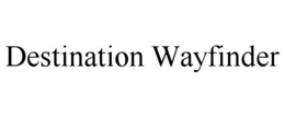 Mark drawing for DESTINATION WAYFINDER