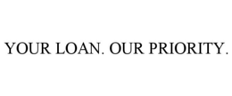 Mark drawing for YOUR LOAN. OUR PRIORITY.