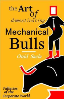 Mark drawing for THE ART OF DOMESTICATING MECHANICAL BULLS ONID SACLA FALLACIES OF THE CORPORATE WORLD