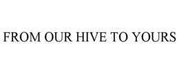 Mark drawing for FROM OUR HIVE TO YOURS
