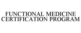 Mark drawing for FUNCTIONAL MEDICINE CERTIFICATION PROGRAM