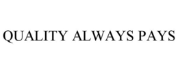 Mark drawing for QUALITY ALWAYS PAYS