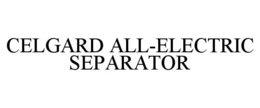 Mark drawing for CELGARD ALL-ELECTRIC SEPARATOR