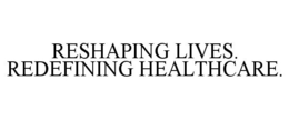Mark drawing for RESHAPING LIVES. REDEFINING HEALTHCARE.