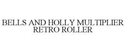 Mark drawing for BELLS AND HOLLY MULTIPLIER RETRO ROLLER