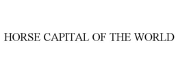 Mark drawing for HORSE CAPITAL OF THE WORLD