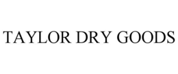 Mark drawing for TAYLOR DRY GOODS