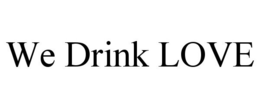 Mark drawing for WE DRINK LOVE