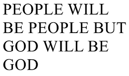 Mark drawing for PEOPLE WILL BE PEOPLE BUT GOD WILL BE GOD