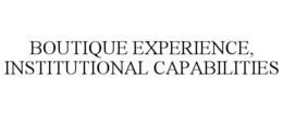 Mark drawing for BOUTIQUE EXPERIENCE, INSTITUTIONAL CAPABILITIES
