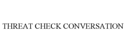 Mark drawing for THREAT CHECK CONVERSATION