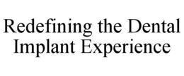 Mark drawing for REDEFINING THE DENTAL IMPLANT EXPERIENCE