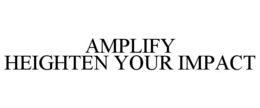 Mark drawing for AMPLIFY HEIGHTEN YOUR IMPACT