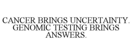 Mark drawing for CANCER BRINGS UNCERTAINTY. GENOMIC TESTING BRINGS ANSWERS.