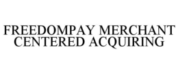 Mark drawing for FREEDOMPAY MERCHANT CENTERED ACQUIRING